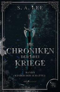 Title: Die Chroniken der drei Kriege: Kinder der Schatten, Author: S. A. Lee