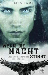 Title: Wenn die Nacht stirbt und dunkle Mächte sich erheben, Author: Lisa Lamp