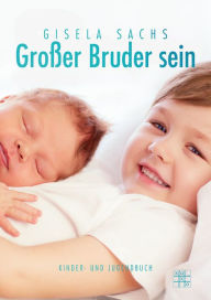 Title: Großer Bruder sein, Author: Gisela Sachs