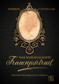 Title: Das Schicksalhafte Frauenportrait, Author: Stephan Steinbauer