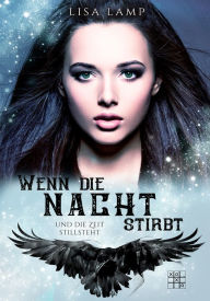 Title: Wenn die Nacht stirbt und die Zeit still steht, Author: Lisa Lamp