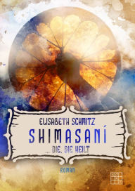 Title: Shimasaní: ... die, die heilt, Author: Elisabeth Schmitz