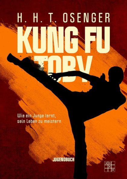 Kung Fu Toby: Wie ein Junge lernt, sein Leben zu meistern