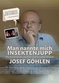 Title: Man nannte mich Insektenjupp: Die Autobiografie von Film- und Fernsehproduzent Josef Göhlen, Author: Josef Göhlen