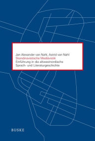 Title: Skandinavistische Mediävistik: Einführung in die altwestnordische Sprach- und Literaturgeschichte, Author: Jan Alexander van Nahl