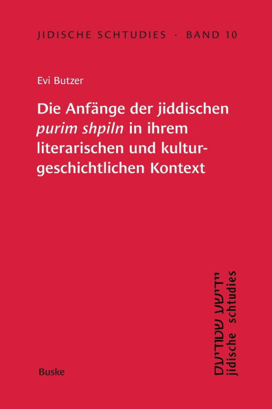 Jidische Schtudies 10: Die Anfï¿½nge der -jiddischen purim shpiln in -ihrem -literarischen und kultur-geschichtlichen -Kontext