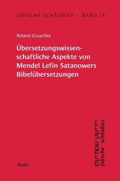 Jidische Schtudies 14: ï¿½bersetzungswissenschaftliche Aspekte von Mendel Lefin -Satanowers Bibelï¿½bersetzungen