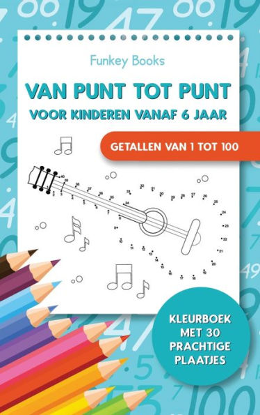 Van punt tot punt voor kinderen vanaf 6 jaar - Getallen van 1 tot 100: Kleurboek met 30 prachtige plaatjes