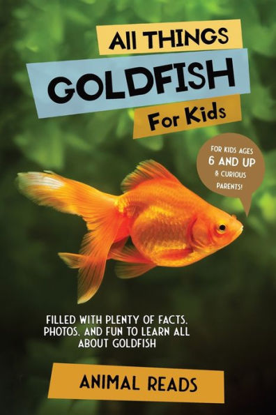 all Things Goldfish For Kids: Filled With Plenty of Facts, Photos, and Fun to Learn About