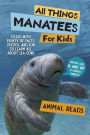 All Things Manatees For Kids: Filled With Plenty of Facts, Photos, and Fun to Learn all About Sea Cows