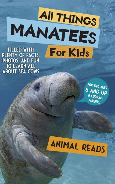 All Things Manatees For Kids: Filled With Plenty of Facts, Photos, and Fun to Learn all About Sea Cows