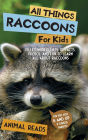 All Things Raccoons For Kids: Filled With Plenty of Facts, Photos, and Fun to Learn all About Raccoons