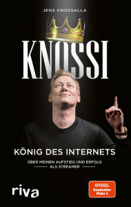 Title: Knossi - König des Internets: Über meinen Aufstieg und Erfolg als Streamer, Author: Knossi