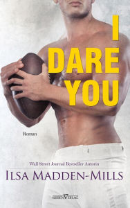 Title: I Dare You, Author: Ilsa Madden-Mills