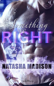 Title: Something So Right, Author: Natasha Madison