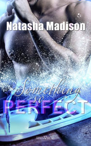 Title: Something So Perfect, Author: Natasha Madison