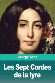 Title: Les Sept Cordes de la lyre, Author: George Sand