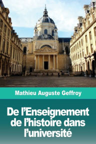 Title: De l'Enseignement de l'histoire dans l'université, Author: Mathieu Auguste Geffroy