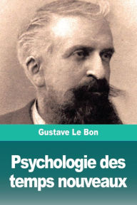 Title: Psychologie des temps nouveaux, Author: Gustave Le Bon