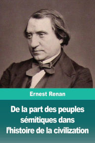 Title: De la part des peuples sémitiques dans l'histoire de la civilization, Author: Ernest Renan