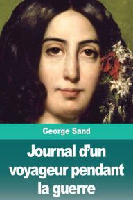 Title: Journal d'un voyageur pendant la guerre, Author: George Sand