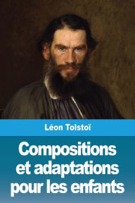 Title: Compositions et adaptations pour les enfants, Author: Leo Tolstoy