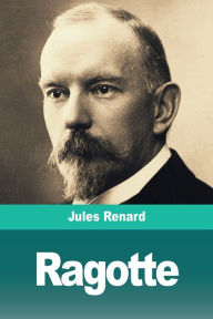 Title: Ragotte: Nos Frï¿½res farouches, Author: Jules Renard