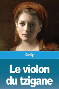 Title: Le violon du tzigane, Author: Delly