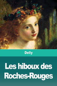 Title: Les hiboux des Roches-Rouges, Author: Delly