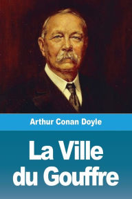 Title: La Ville du Gouffre, Author: Arthur Conan Doyle