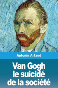 Title: Van Gogh le suicidï¿½ de la sociï¿½tï¿½, Author: Antonin Artaud