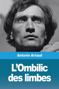 Title: L'Ombilic des limbes, Author: Antonin Artaud
