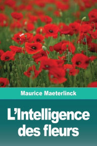 Title: L'Intelligence des fleurs, Author: Maurice Maeterlinck