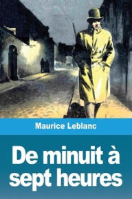 Title: De minuit à sept heures, Author: Maurice LeBlanc