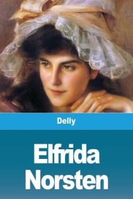 Title: Elfrida Norsten, Author: Delly