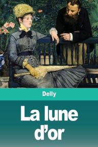 Title: La lune d'or, Author: Delly