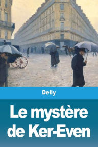 Title: Le mystère de Ker-Even, Author: Delly