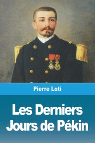 Title: Les Derniers Jours de Pékin, Author: Pierre Loti