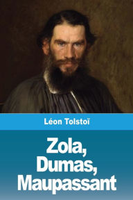 Title: Zola, Dumas, Maupassant, Author: Leo Tolstoy