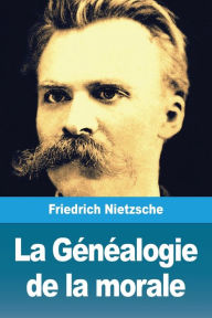 Title: La Généalogie de la morale, Author: Friedrich Nietzsche