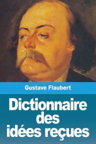 Title: Dictionnaire des idï¿½es reï¿½ues, Author: Gustave Flaubert