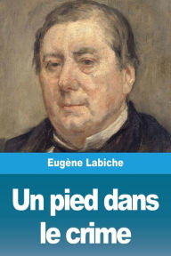 Title: Un pied dans le crime, Author: Eugène Labiche