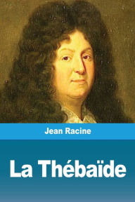 Title: La Thébaïde, Author: Jean Racine