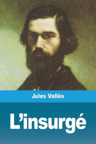 Title: L'insurgé, Author: Jules Vallès