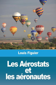 Title: Les Aérostats et les aéronautes, Author: Louis Figuier