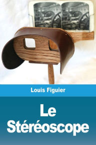Title: Le StÃ¯Â¿Â½rÃ¯Â¿Â½oscope, Author: Louis Figuier