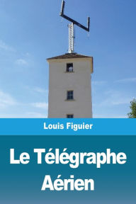 Title: Le TÃ¯Â¿Â½lÃ¯Â¿Â½graphe AÃ¯Â¿Â½rien, Author: Louis Figuier