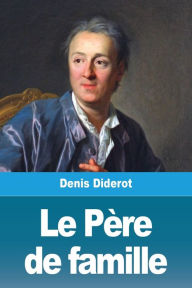 Title: Le Père de famille, Author: Denis Diderot