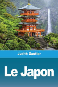Title: Le Japon, Author: Judith Gautier