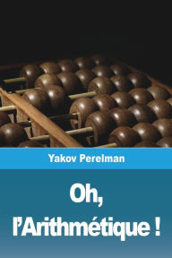 Title: Oh, l'Arithmétique !, Author: Yakov Perelman